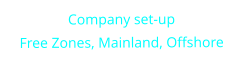 Company set-up Free Zones, Mainland, Offshore
